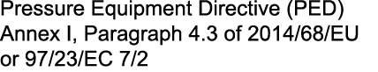 Pressure Equipment Directive (PED) Annex I, Paragraph 4.3 of 2014/68/EU or 97/23/EC 7/2