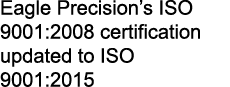 Eagle Precision’s ISO 9001:2008 certification updated to ISO 9001:2015